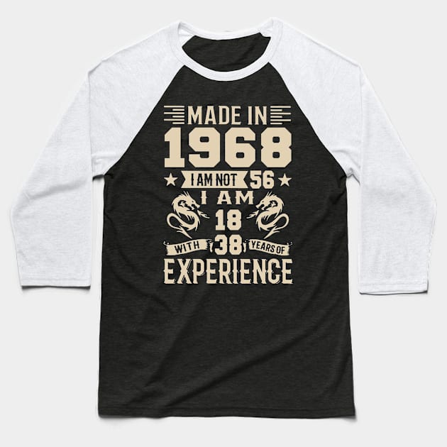 Made In 1968 I Am Not 56 I Am 18 With 38 Years Of Experience Baseball T-Shirt by Happy Solstice